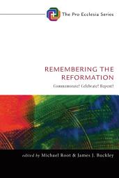 Icon image Remembering the Reformation: Commemorate? Celebrate? Repent?