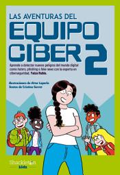 Icon image Las aventuras del Equipo Ciber 2: Aprende a detectar nuevos peligros del mundo digital como haters, phishing o fake news, con la experta en ciberseguridad, Yaiza Rubio.