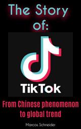 Icon image The story of TikTok: From Chinese phenomenon to global trend