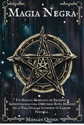 Icon image Magia Negra: Un Manual Completo de Brujería y Espiritualidad para Descubrir Ritos Mágicos en la Vida Diaria e Iluminar tu Camino Personal.
