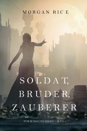 Icon image Soldat, Bruder, Zauberer (Für Ruhm und Krone – Buch 5)