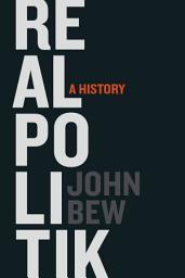 Icon image Realpolitik: A History