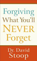 Icon image Forgiving What You'll Never Forget