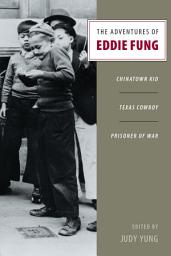 Icon image The Adventures of Eddie Fung: Chinatown Kid, Texas Cowboy, Prisoner of War
