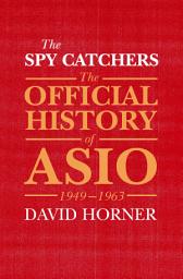 Icon image The Spy Catchers: The Official History of ASIO, 1949-1963