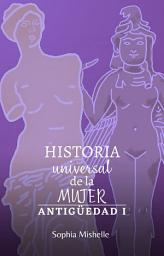 Icon image Historia Universal de la Mujer: Antigüedad I