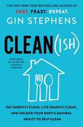 Icon image Clean(ish): Eat (Mostly) Clean, Live (Mainly) Clean, and Unlock Your Body's Natural Ability to Self-Clean