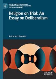 Icon image Religion on Trial: An Essay on Deliberalism