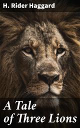 Icon image A Tale of Three Lions: Imperialism, Heroism, and Survival in Colonial Africa