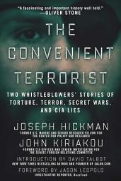Icon image The Convenient Terrorist: Two Whistleblowers' Stories of Torture, Terror, Secret Wars, and CIA Lies