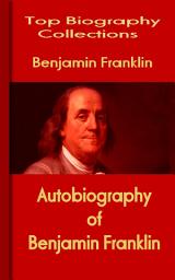 Icon image Autobiography of Benjamin Franklin: Top Biography Collections