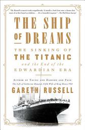 Icon image The Ship of Dreams: The Sinking of the Titanic and the End of the Edwardian Era