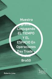 Icon image Muestra gratis: Conjugando EL TIEMPO Y EL ESPACIO En Operaciones Day Trade - Índice Bra50