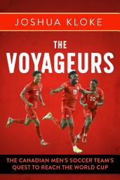 Icon image The Voyageurs: The Canadian Men’s Soccer Team's Quest to Reach the World Cup