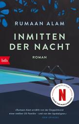 Icon image Inmitten der Nacht: Roman. - Jetzt die Netflix-Verfilmung »Leave the World Behind« mit Julia Roberts, Ethan Hawke und Mahershala Ali