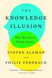 Icon image The Knowledge Illusion: Why We Never Think Alone