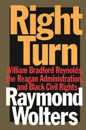 Icon image Right Turn: William Bradford Reynolds, the Reagan Administration, and Black Civil Rights