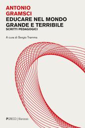 Icon image Educare nel mondo grande e terribile: Scritti pedagogici