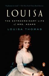 Icon image Louisa: The Extraordinary Life of Mrs. Adams
