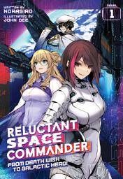 Icon image Reluctant Space Commander: From Death Wish to Galactic Hero! (Light Novel)