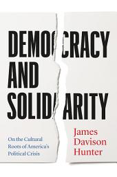 Icon image Democracy and Solidarity: On the Cultural Roots of America's Political Crisis