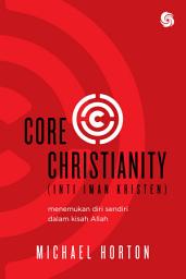 Icon image Core Christianity (Inti Iman Kristen): Menemukan Diri Sendiri Dalam Kisah Allah