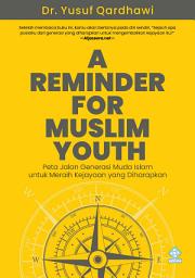 Icon image A Reminder For Muslim Youth: Peta Jalan Generasi Muda Islam untuk Meraih Kejayaan yang Diharapkan