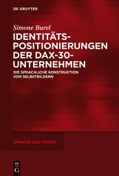 Icon image Identitätspositionierungen der DAX-30-Unternehmen: Die sprachliche Konstruktion von Selbstbildern