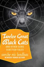 Icon image Twelve Great Black Cats: And Other Eerie Scottish Tales