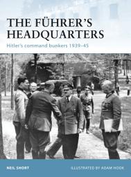 Icon image The Führers Headquarters: Hitlers command bunkers 193945