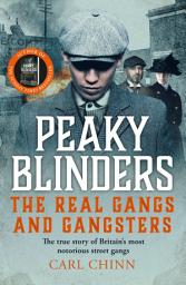 Icon image Peaky Blinders - The Real Gangs and Gangsters: The true story of Britain's most notorious street gangs