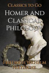 Icon image Homer and Classical Philology: Restored Classics to Go Edition