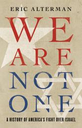 Icon image We Are Not One: A History of America's Fight Over Israel