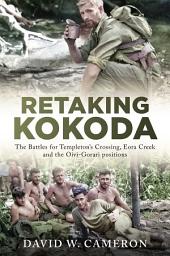 Icon image Retaking Kokoda: The Battles for Templeton's Crossing, Eora Creek and the Oivi-Gorari positions