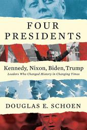 Icon image FOUR PRESIDENTS Kennedy, Nixon, Biden, Trump: Leaders Who Changed History in Changing Times