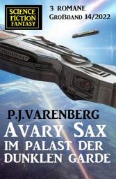 Icon image Avary Sax im Palast der dunklen Garde: Science Fiction Fantasy Großband 3 Romane 14/2022