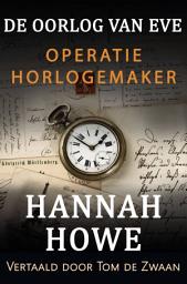 Icon image De Oorlog van Eve – Operatie Horlogemaker: Heldinnen van de SOE Boek 8