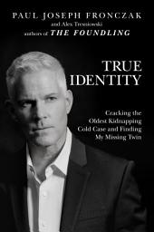 Icon image True Identity: Cracking the Oldest Kidnapping Cold Case and Finding My Missing Twin