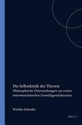 Icon image Die Selbstkritik der Theorie: Philosophische Untersuchungen zur ersten innermarxistischen Grundlagendiskussion