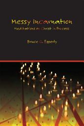 Icon image Messy Incarnation: Meditations on Christ in Process
