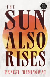 Icon image The Sun Also Rises: With the Introductory Essay 'The Jazz Age Literature of the Lost Generation' (Read & Co. Classics Edition)