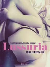 Icon image Lussuria - Confessioni intime di una donna 1: Volume 1