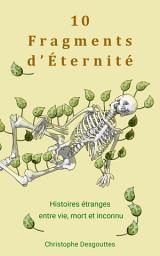 Icon image 10 Fragments d’Éternité: Histoires étranges entre vie, mort et inconnu