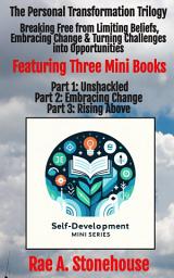 Icon image The Personal Transformation Trilogy: Breaking Free from Limiting Beliefs, Embracing Change & Turning Challenges into Opportunities