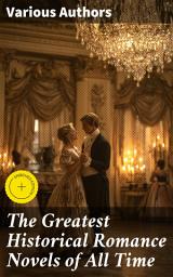 Icon image The Greatest Historical Romance Novels of All Time: Enriched edition. Pride and Prejudice, The Wanderer, The Age of Innocence, The Wings of the Dove, Jane Eyre, Patronage, Wuthering Heights ...
