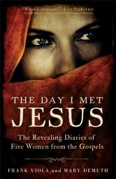 Icon image The Day I Met Jesus: The Revealing Diaries of Five Women from the Gospels