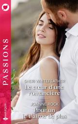 Icon image Le coeur d'une romancière - Pour un je t'aime de plus