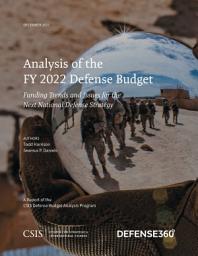 Icon image Analysis of the FY 2022 Defense Budget: Funding Trends and Issues for the Next National Defense Strategy