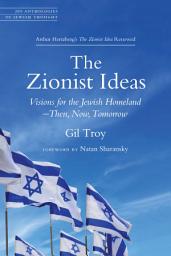 Icon image The Zionist Ideas: Visions for the Jewish Homeland - Then, Now, Tomorrow
