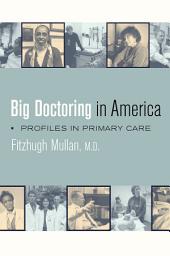 Icon image Big Doctoring in America: Profiles in Primary Care